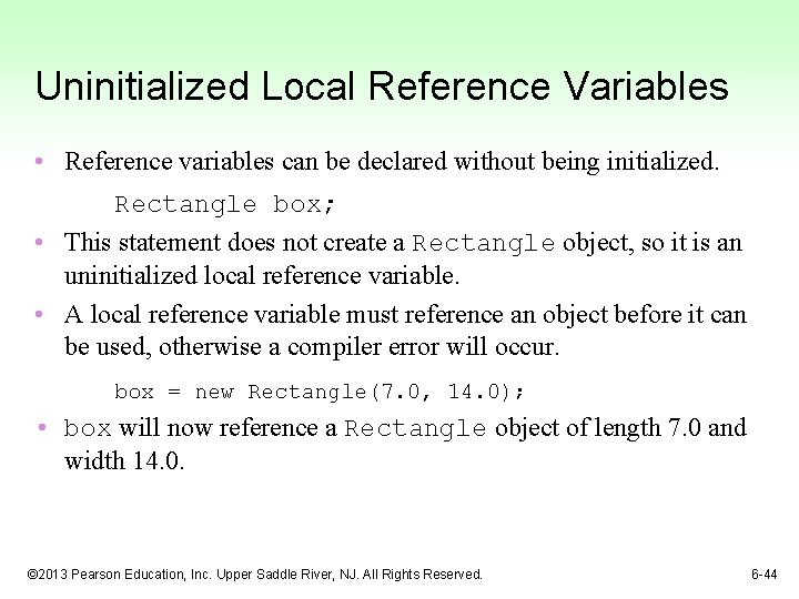 Uninitialized Local Reference Variables • Reference variables can be declared without being initialized. Rectangle