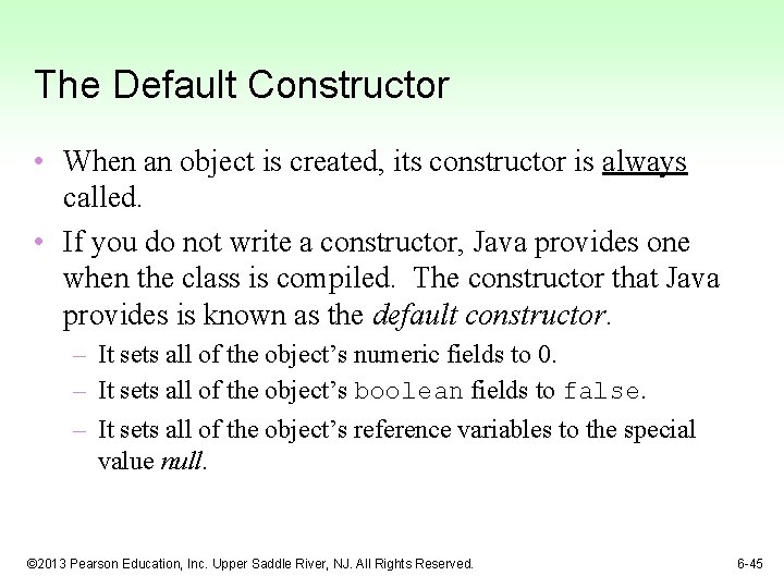 The Default Constructor • When an object is created, its constructor is always called.