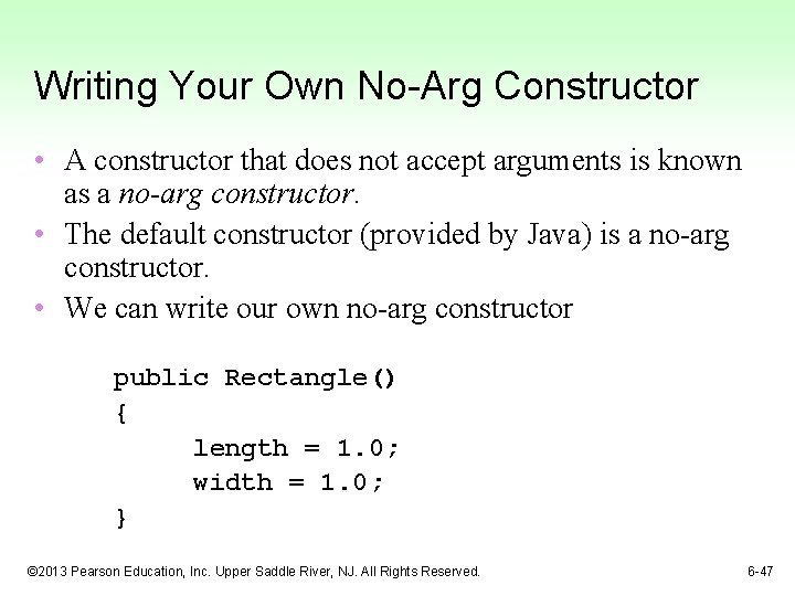 Writing Your Own No-Arg Constructor • A constructor that does not accept arguments is