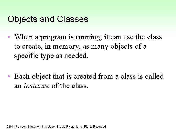 Objects and Classes • When a program is running, it can use the class