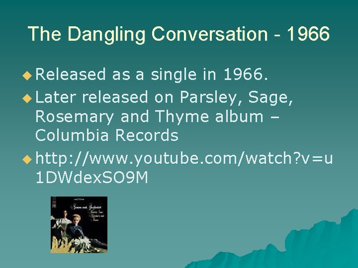 The Dangling Conversation - 1966 u Released as a single in 1966. u Later