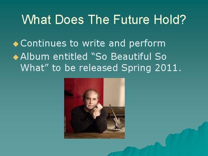 What Does The Future Hold? u Continues to write and perform u Album entitled