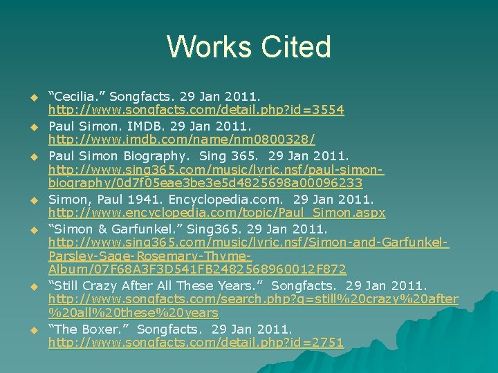 Works Cited u u u u “Cecilia. ” Songfacts. 29 Jan 2011. http: //www.