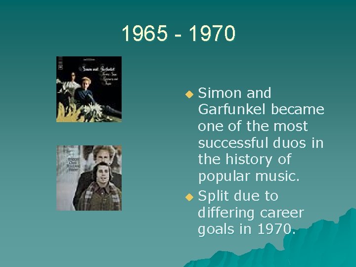 1965 - 1970 Simon and Garfunkel became one of the most successful duos in