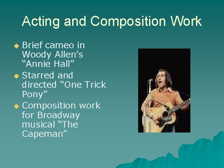 Acting and Composition Work Brief cameo in Woody Allen’s “Annie Hall” u Starred and