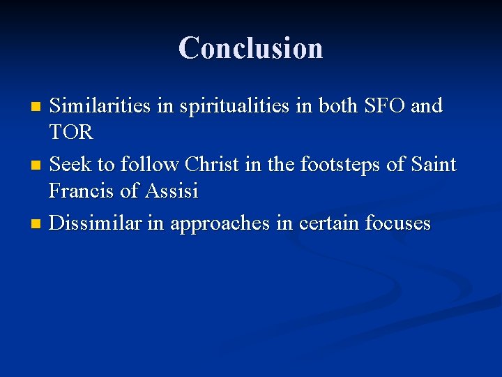 Conclusion Similarities in spiritualities in both SFO and TOR n Seek to follow Christ