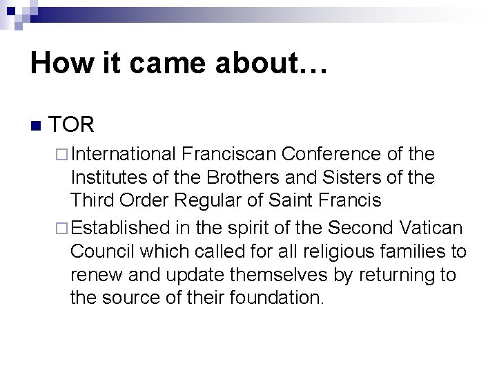 How it came about… n TOR ¨ International Franciscan Conference of the Institutes of How it came about… n TOR ¨ International Franciscan Conference of the Institutes of