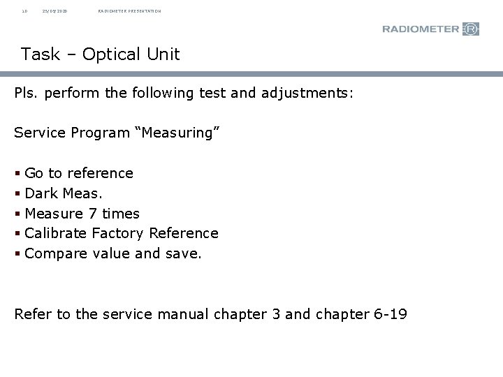 10 25/09/2020 RADIOMETER PRESENTATION Task – Optical Unit Pls. perform the following test and
