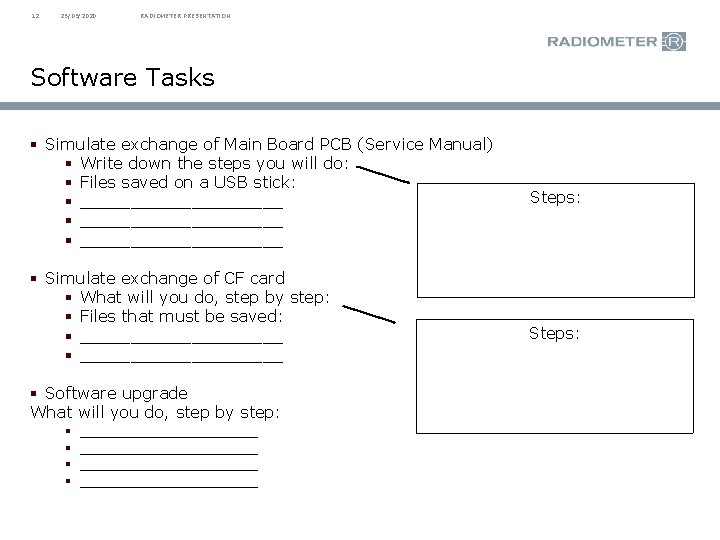 12 25/09/2020 RADIOMETER PRESENTATION Software Tasks § Simulate exchange of Main Board PCB (Service