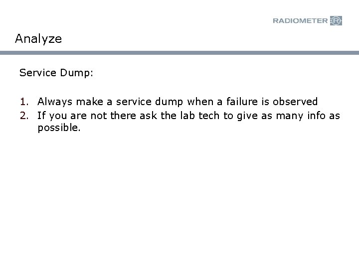 Analyze Service Dump: 1. Always make a service dump when a failure is observed