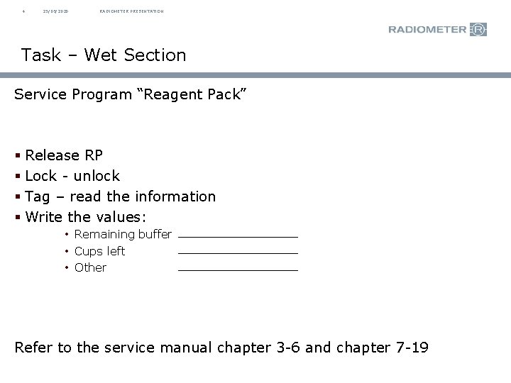 4 25/09/2020 RADIOMETER PRESENTATION Task – Wet Section Service Program “Reagent Pack” § Release