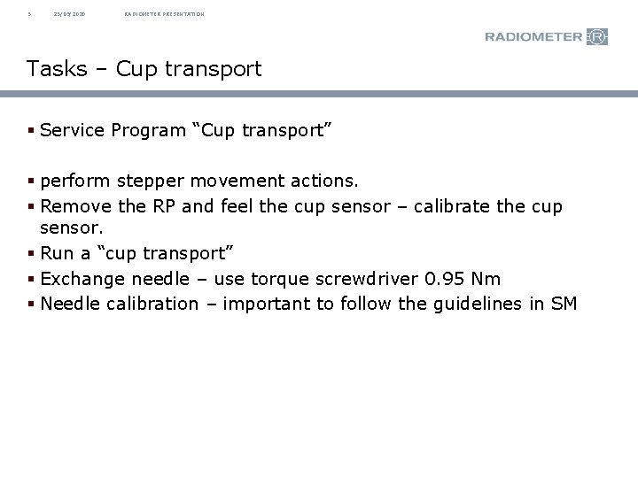 5 25/09/2020 RADIOMETER PRESENTATION Tasks – Cup transport § Service Program “Cup transport” §