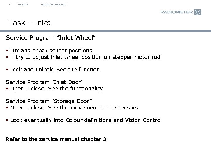 6 25/09/2020 RADIOMETER PRESENTATION Task – Inlet Service Program “Inlet Wheel” § Mix and