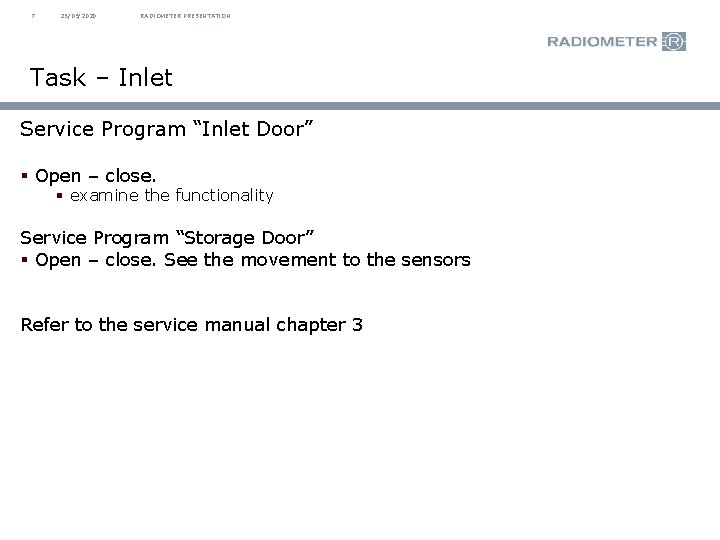 7 25/09/2020 RADIOMETER PRESENTATION Task – Inlet Service Program “Inlet Door” § Open –