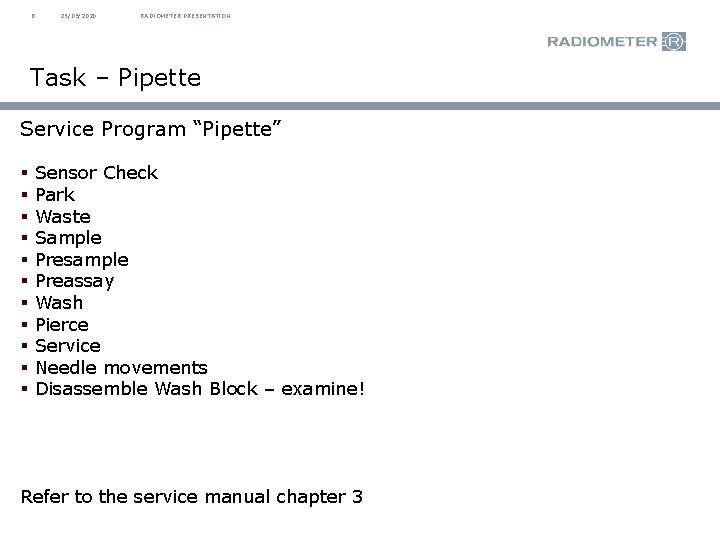 8 25/09/2020 RADIOMETER PRESENTATION Task – Pipette Service Program “Pipette” § § § Sensor