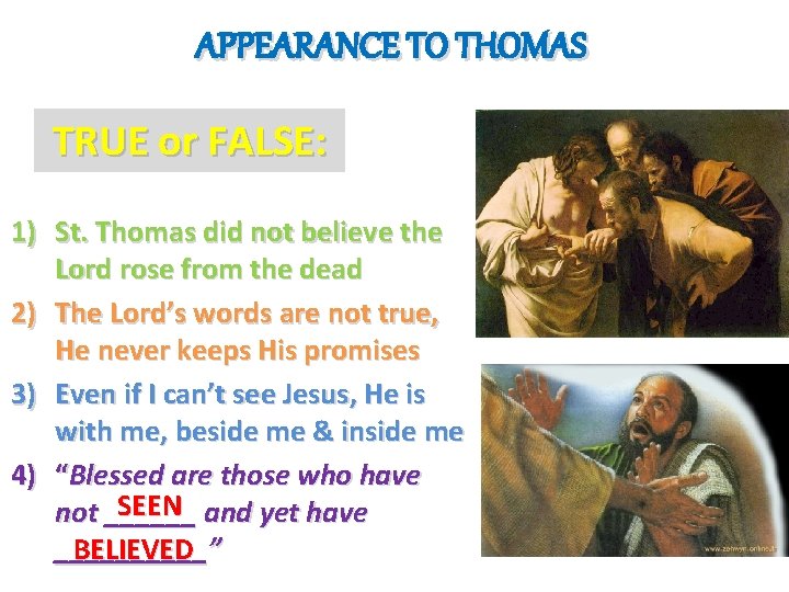 APPEARANCE TO THOMAS TRUE or FALSE: 1) St. Thomas did not believe the Lord