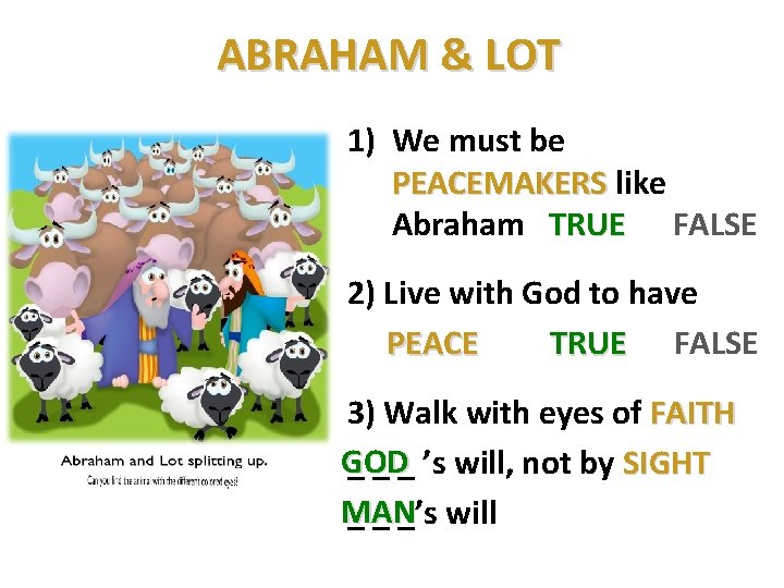 ABRAHAM & LOT 1) We must be PEACEMAKERS like PEACEMAKERS Abraham TRUE FALSE TRUE