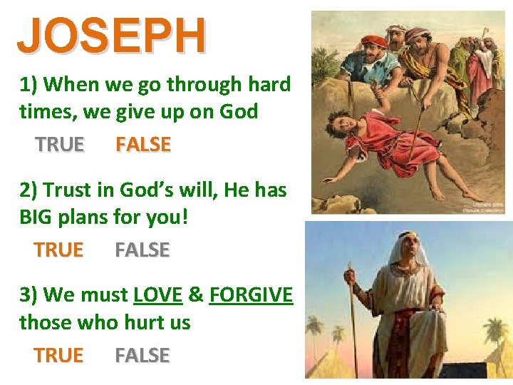 JOSEPH 1) When we go through hard times, we give up on God TRUE