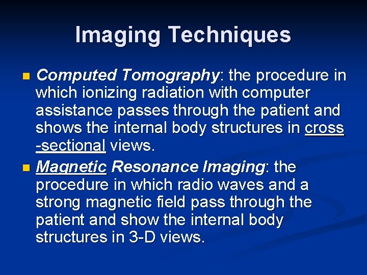 Imaging Techniques Computed Tomography: the procedure in which ionizing radiation with computer assistance passes