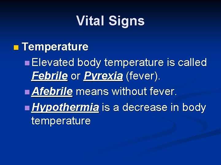 Vital Signs n Temperature n Elevated body temperature is called Febrile or Pyrexia (fever).