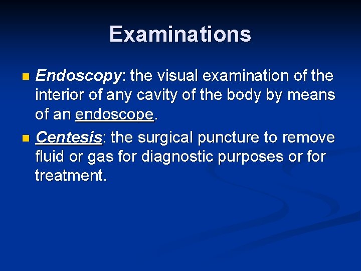 Examinations Endoscopy: the visual examination of the interior of any cavity of the body