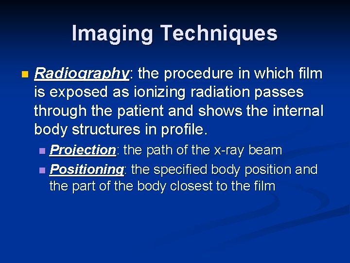 Imaging Techniques n Radiography: the procedure in which film is exposed as ionizing radiation