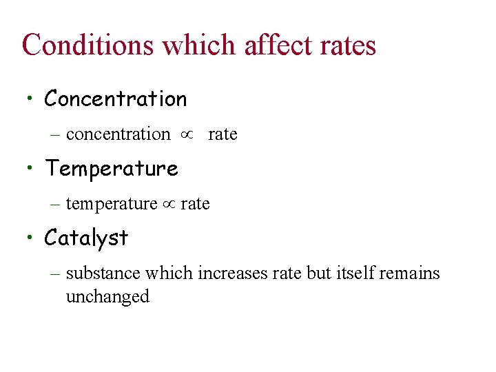 Conditions which affect rates • Concentration – concentration rate • Temperature – temperature rate