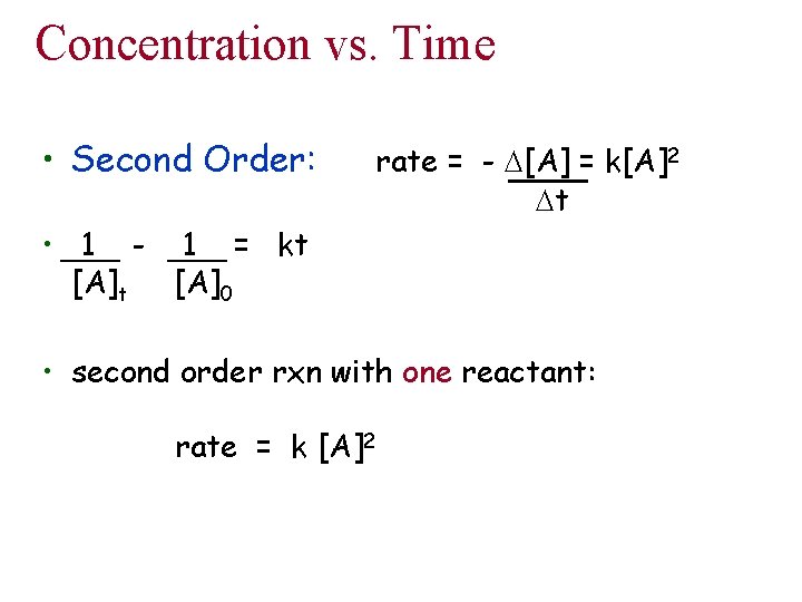 Concentration vs. Time • Second Order: rate = - D[A] = k[A]2 Dt •