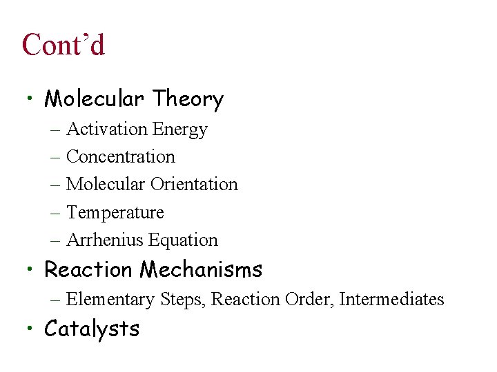 Cont’d • Molecular Theory – Activation Energy – Concentration – Molecular Orientation – Temperature