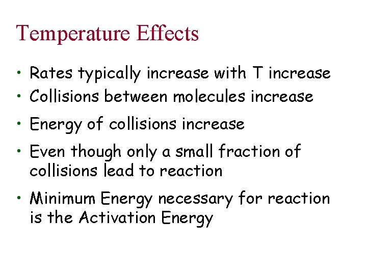 Temperature Effects • Rates typically increase with T increase • Collisions between molecules increase