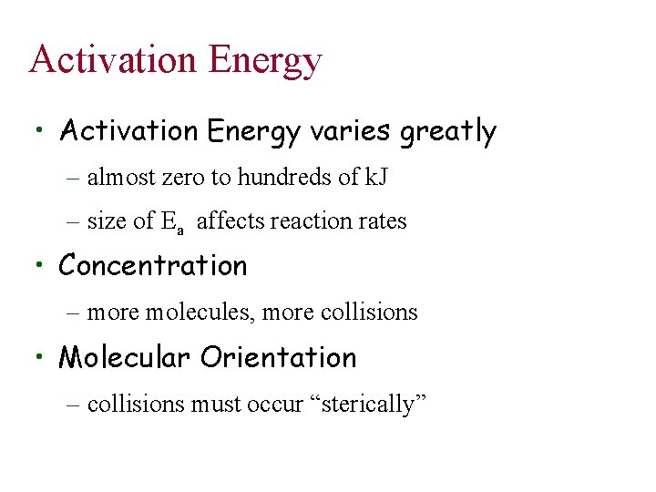 Activation Energy • Activation Energy varies greatly – almost zero to hundreds of k.