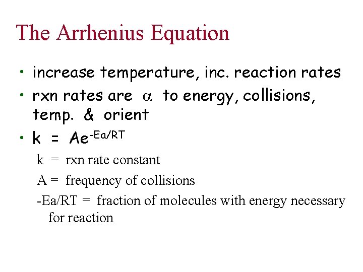 The Arrhenius Equation • increase temperature, inc. reaction rates • rxn rates are a