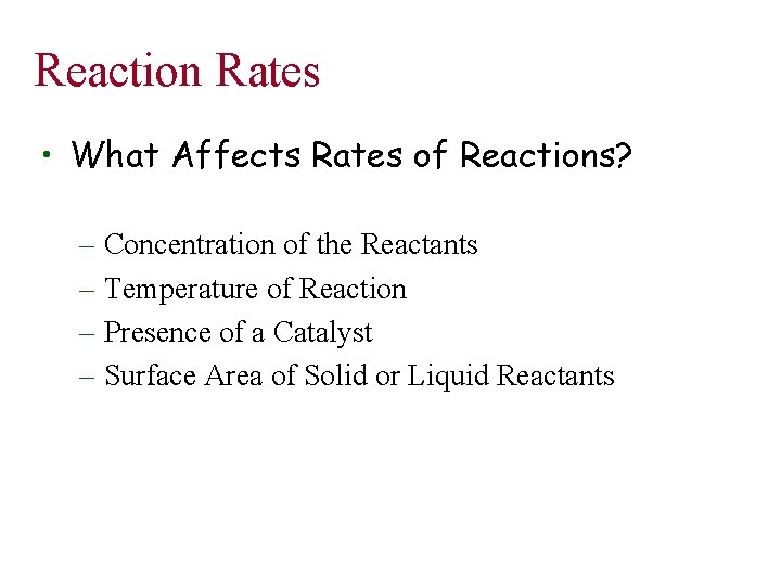 Reaction Rates • What Affects Rates of Reactions? – Concentration of the Reactants –