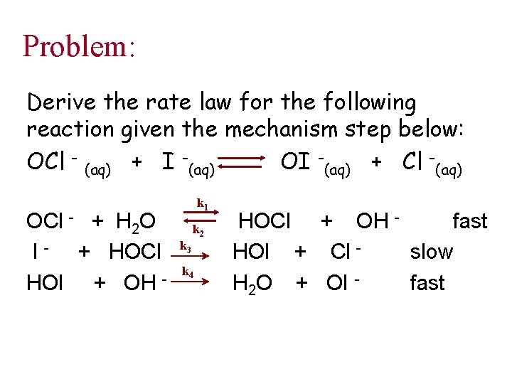 Problem: Derive the rate law for the following reaction given the mechanism step below: