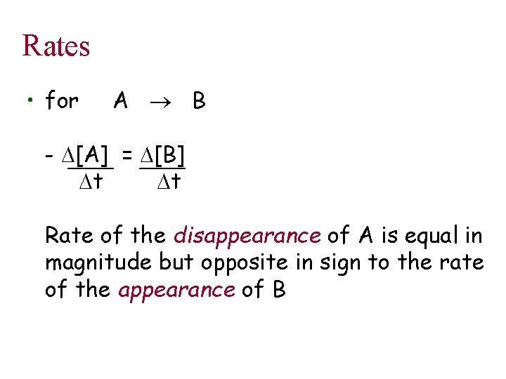 Rates • for A B - D[A] = D[B] Dt Dt Rate of the
