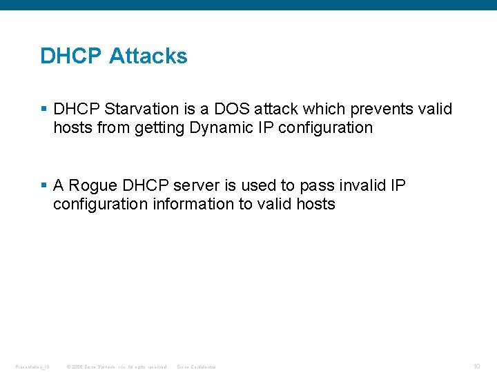 DHCP Attacks § DHCP Starvation is a DOS attack which prevents valid hosts from