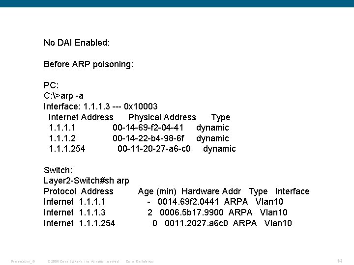 No DAI Enabled: Before ARP poisoning: PC: C: >arp -a Interface: 1. 1. 1.