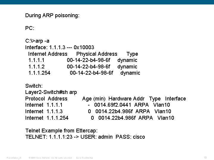 During ARP poisoning: PC: C: >arp -a Interface: 1. 1. 1. 3 --- 0