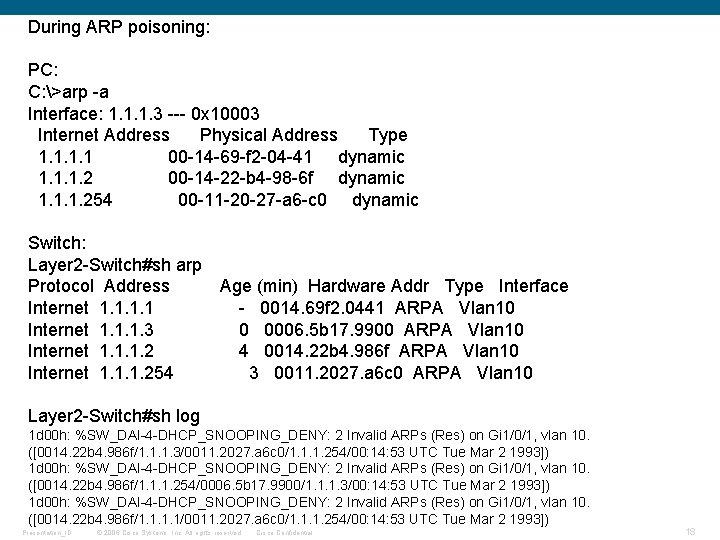 During ARP poisoning: PC: C: >arp -a Interface: 1. 1. 1. 3 --- 0