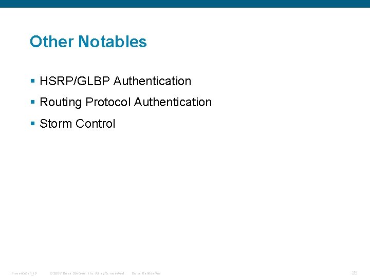 Other Notables § HSRP/GLBP Authentication § Routing Protocol Authentication § Storm Control Presentation_ID ©