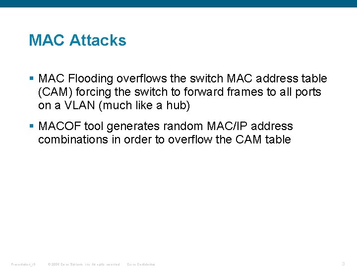 MAC Attacks § MAC Flooding overflows the switch MAC address table (CAM) forcing the