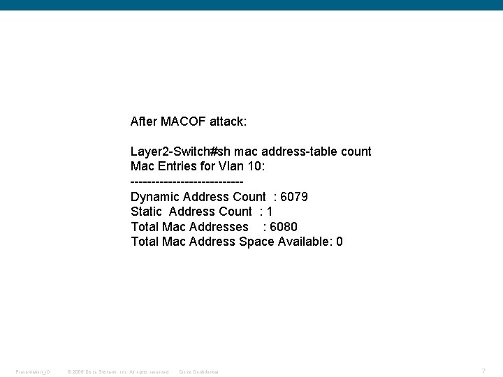 After MACOF attack: Layer 2 -Switch#sh mac address-table count Mac Entries for Vlan 10: