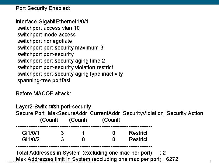 Port Security Enabled: interface Gigabit. Ethernet 1/0/1 switchport access vlan 10 switchport mode access