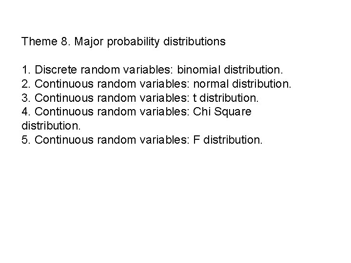 Theme 8. Major probability distributions 1. Discrete random variables: binomial distribution. 2. Continuous random