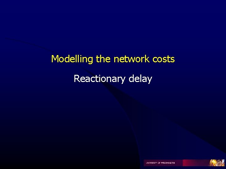Modelling the network costs Reactionary delay Modelling the network costs Reactionary delay