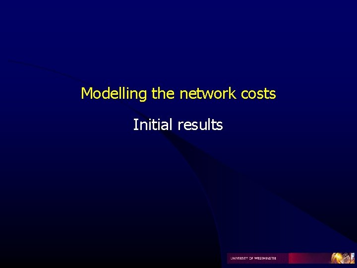 Modelling the network costs Initial results Modelling the network costs Initial results