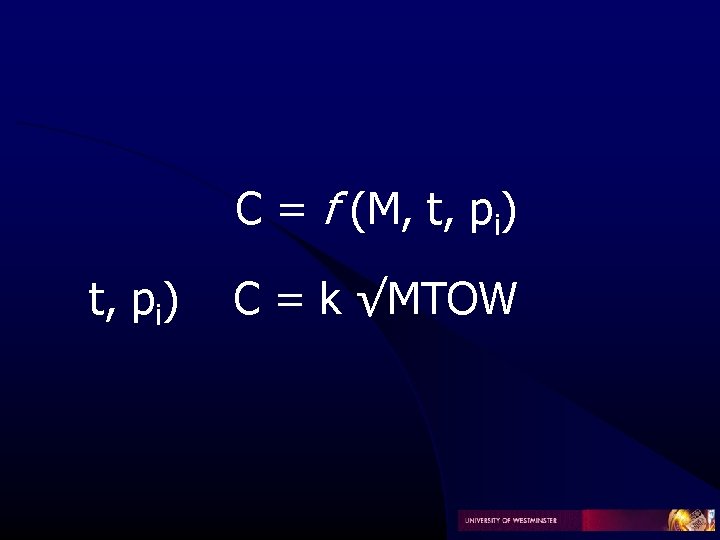 C = f (M, t, pi) C = k √MTOW C = f (M, t, pi) C = k √MTOW