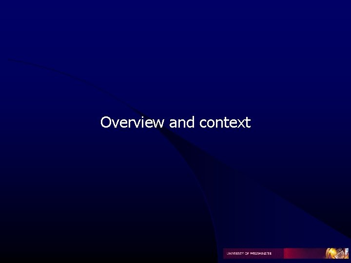 Overview and context Overview and context