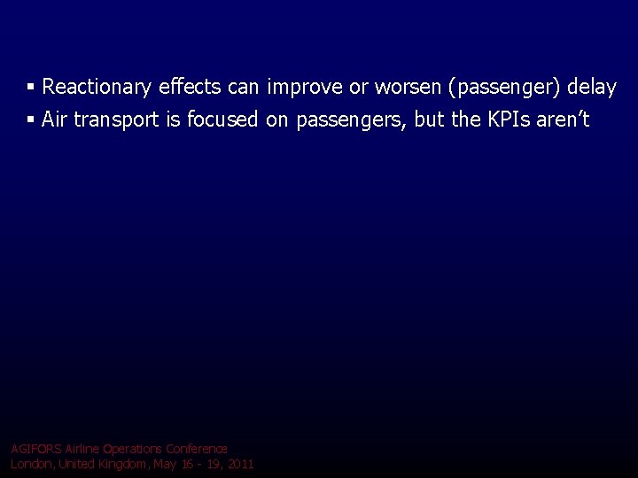 § Reactionary effects can improve or worsen (passenger) delay § Air transport is focused § Reactionary effects can improve or worsen (passenger) delay § Air transport is focused