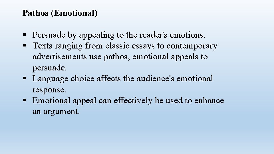 Pathos (Emotional) § Persuade by appealing to the reader's emotions. § Texts ranging from